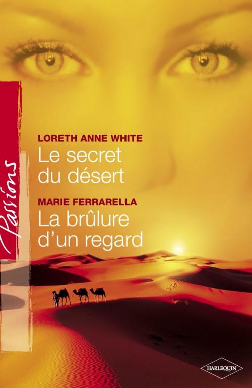 Cover of the book Le secret du désert - La brûlure d'un regard (Harlequin Passions) by Loreth Anne White, Marie Ferrarella, Harlequin