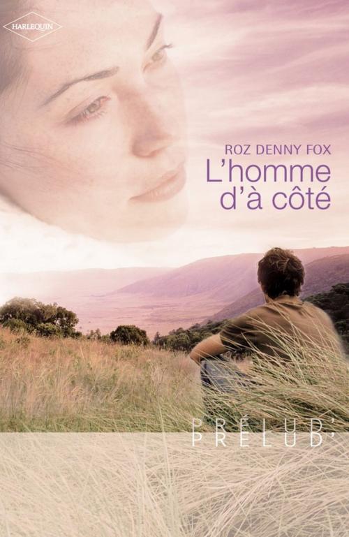 Cover of the book L'homme d'à côté (Harlequin Prélud') by Roz Denny Fox, Harlequin