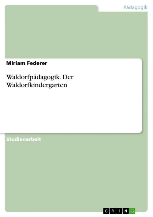 Cover of the book Waldorfpädagogik. Der Waldorfkindergarten by Miriam Federer, GRIN Verlag