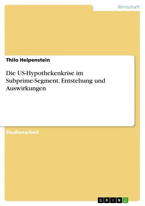 Cover of the book Die US-Hypothekenkrise im Subprime-Segment. Entstehung und Auswirkungen by Thilo Helpenstein, GRIN Verlag