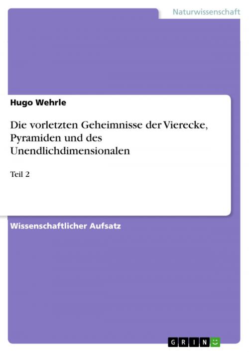Cover of the book Die vorletzten Geheimnisse der Vierecke, Pyramiden und des Unendlichdimensionalen by Hugo Wehrle, GRIN Verlag