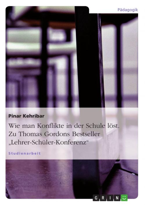 Cover of the book Wie man Konflikte in der Schule löst. Zu Thomas Gordons Bestseller 'Lehrer-Schüler-Konferenz' by Pinar Kehribar, GRIN Verlag