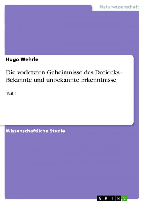 Cover of the book Die vorletzten Geheimnisse des Dreiecks - Bekannte und unbekannte Erkenntnisse by Hugo Wehrle, GRIN Verlag