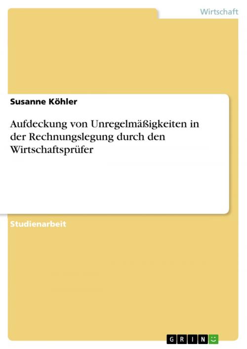 Cover of the book Aufdeckung von Unregelmäßigkeiten in der Rechnungslegung durch den Wirtschaftsprüfer by Susanne Köhler, GRIN Publishing