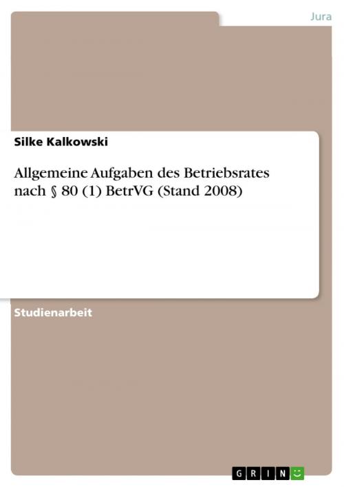 Cover of the book Allgemeine Aufgaben des Betriebsrates nach § 80 (1) BetrVG (Stand 2008) by Silke Kalkowski, GRIN Verlag