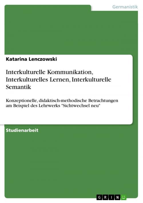 Cover of the book Interkulturelle Kommunikation, Interkulturelles Lernen, Interkulturelle Semantik by Katarina Lenczowski, GRIN Publishing
