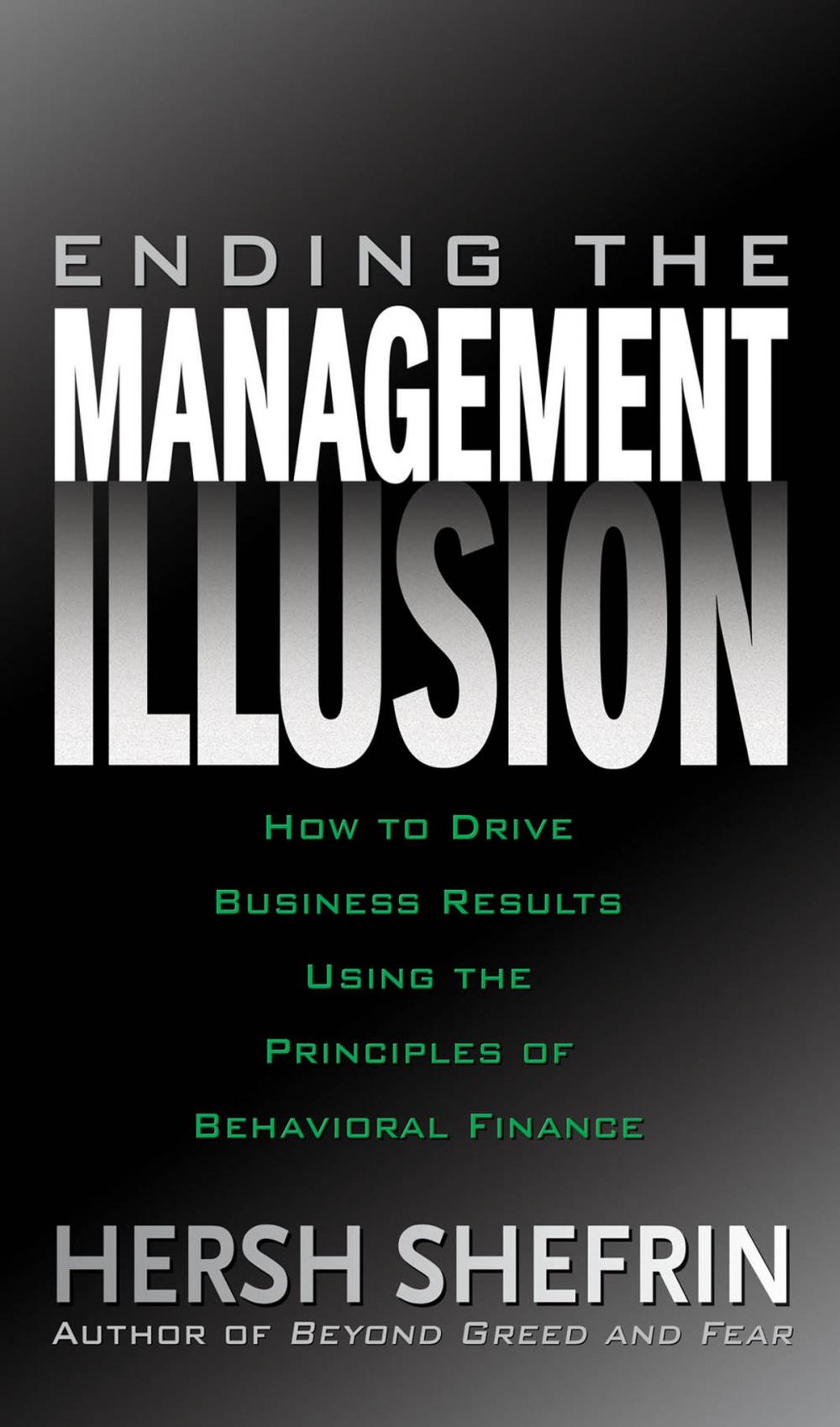 Big bigCover of Ending the Management Illusion: How to Drive Business Results Using the Principles of Behavioral Finance