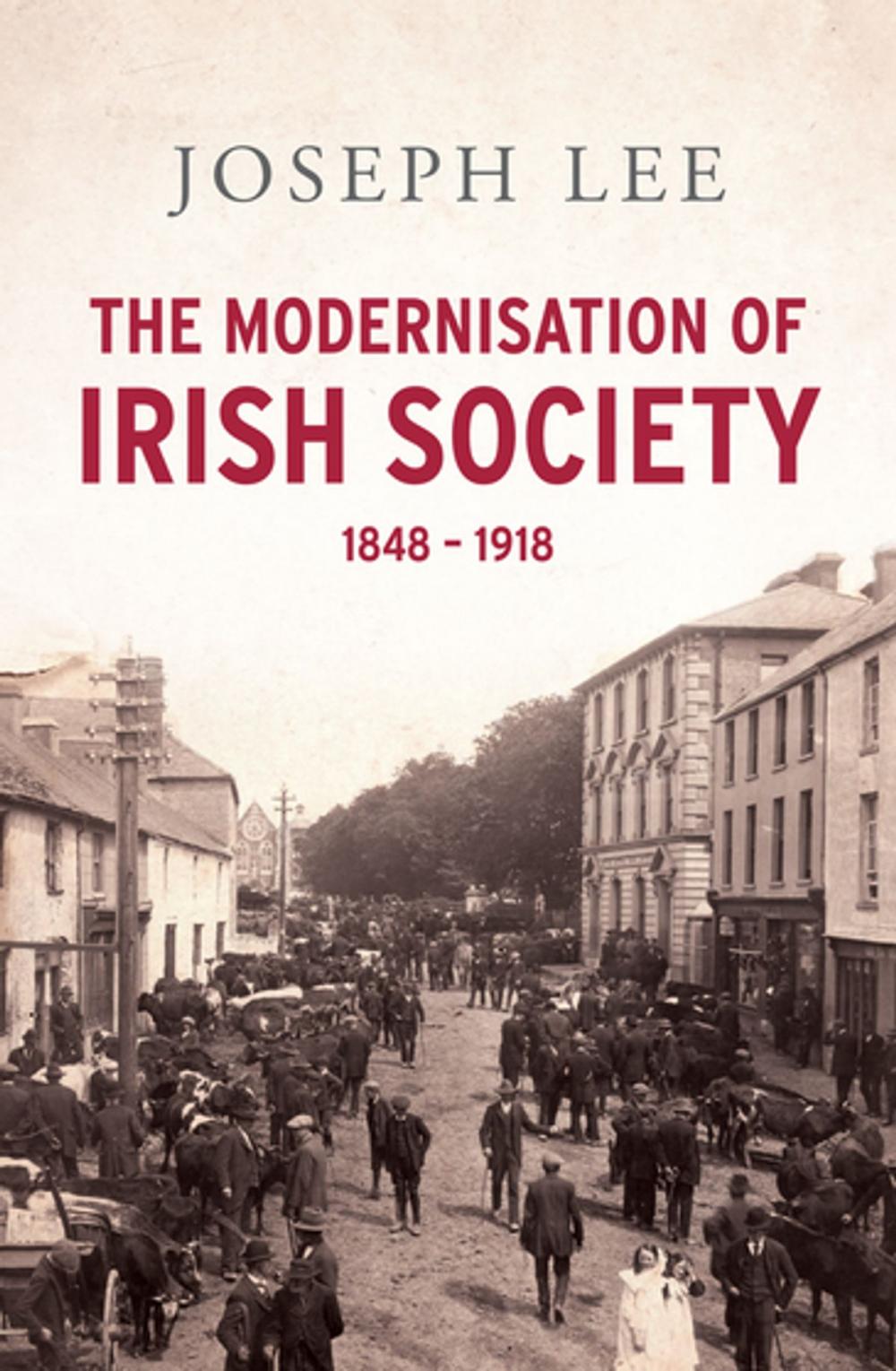 Big bigCover of The Modernisation of Irish Society 1848 - 1918