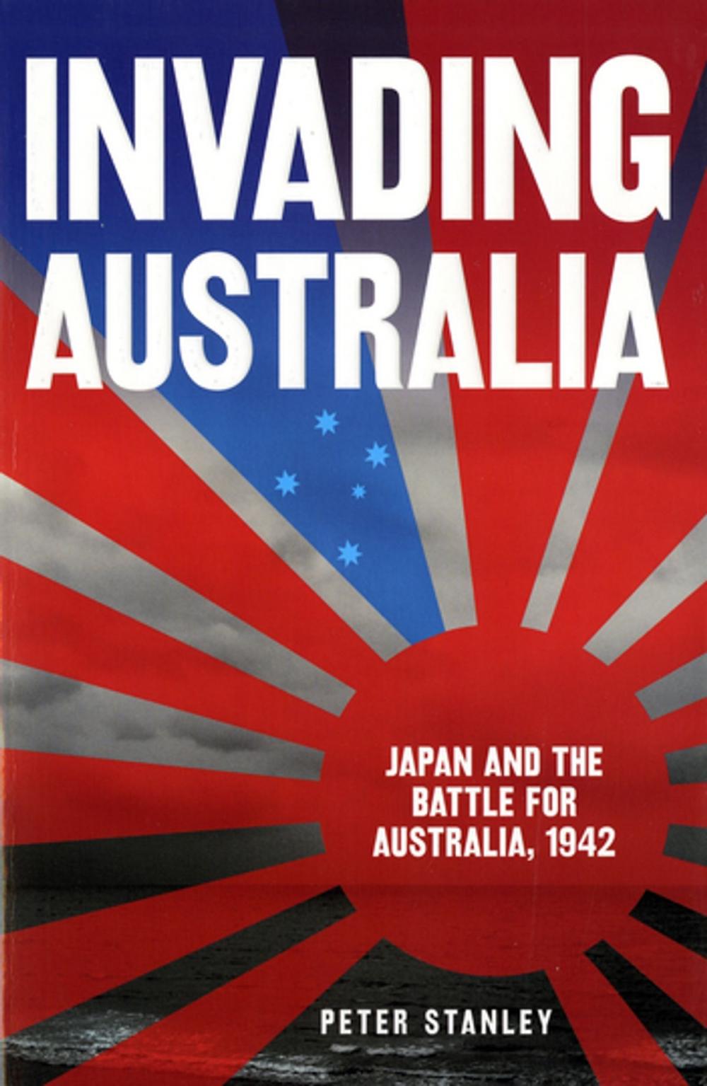 Big bigCover of Invading Australia: Japan and the battle for Australia, 1942