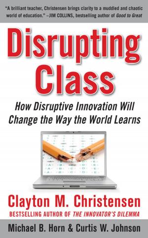 Cover of the book Disrupting Class: How Disruptive Innovation Will Change the Way the World Learns by Brad Schepp, Debra Schepp