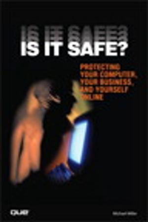 bigCover of the book Is It Safe? Protecting Your Computer, Your Business, and Yourself Online by 