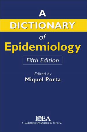 Cover of the book A Dictionary of Epidemiology by Bruce A. Arrigo, Heather Y. Bersot, Brian G. Sellers