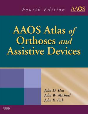 Cover of the book AAOS Atlas of Orthoses and Assistive Devices E-Book by Michael J. Stewart, PhD, FRCPath, James Shepherd, MD, Allan Gaw, MD PhD FRCPath FFPM PGCertMedEd, Robert A. Cowan, BSc, PhD, Denis St. J. O'Reilly, MSc MD FRCP FRCPath, Michael Murphy, FRCP Edin FRCPath