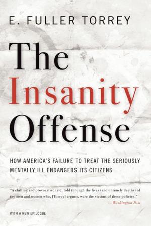 Book cover of The Insanity Offense: How America's Failure to Treat the Seriously Mentally Ill Endangers Its Citizens