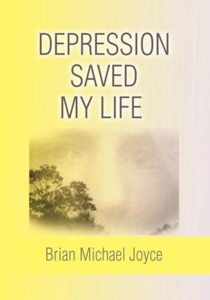 Cover of the book Depression Saved My Life by Joseph John Szymanski