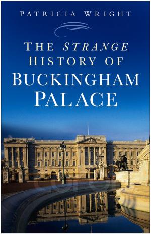 Cover of the book Strange History of Buckingham Palace by Phillip Beale