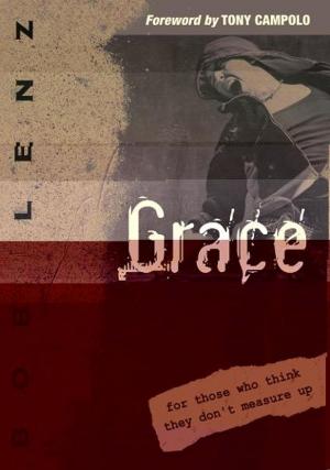 Cover of the book Grace: For Those Who Think They Don't Measure Up by John Ramirez