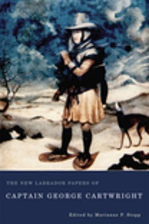 Cover of the book The New Labrador Papers of Captain George Cartwright by Bohdan S. Kordan