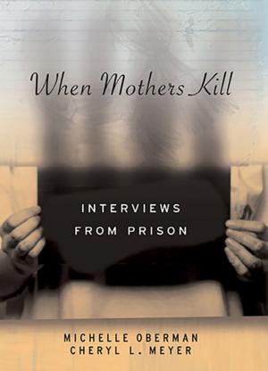 Cover of the book When Mothers Kill by Joel Best, Kathleen A. Bogle