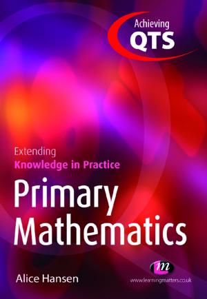 Cover of the book Primary Mathematics: Extending Knowledge in Practice by Dr Jeremy J Foster, Emma Barkus, Christian Yavorsky