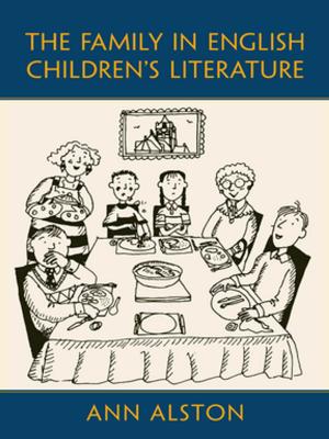 Cover of the book The Family in English Children's Literature by Bidyut Chakrabarty, Rajat Kumar Kujur