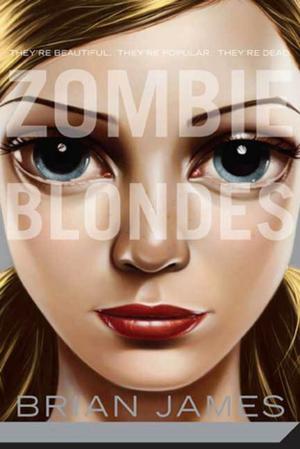Cover of Zombie Blondes by Brian James, Feiwel & Friends