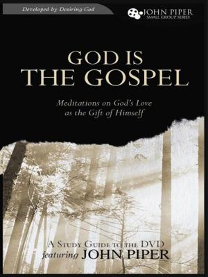 Book cover of God Is the Gospel (A Study Guide to the DVD): Meditations on God's Love as the Gift of Himself