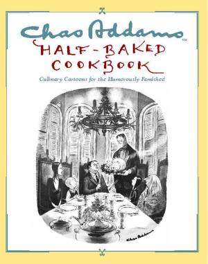 Cover of the book Chas Addams Half-Baked Cookbook by John Dickerson