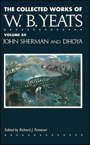 Book cover of The Collected Works of W.B. Yeats Vol. XII: John Sherman and Dhoya