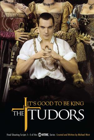 Cover of the book The Tudors: It's Good to Be King by Greg Behrendt, Liz Tuccillo