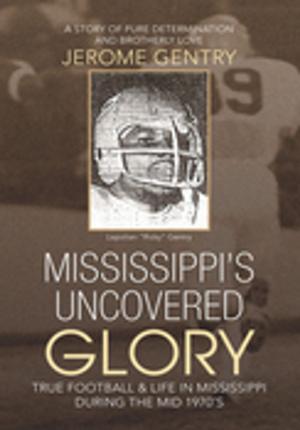 Cover of the book Mississippi's Uncovered Glory by Krishna Lingampalli