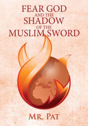 Cover of the book Fear God and the Shadow of the Muslim Sword by Shatton A. Claybrooks