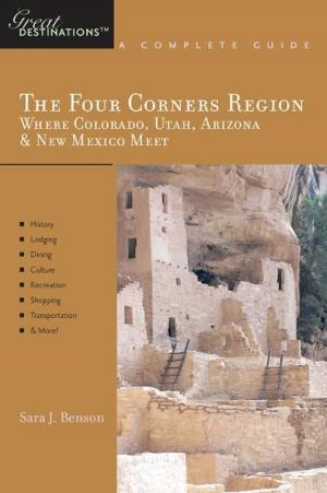 Cover of the book Explorer's Guide The Four Corners Region: Where Colorado, Utah, Arizona & New Mexico Meet: A Great Destination (Explorer's Great Destinations) by Becky Rosenthal