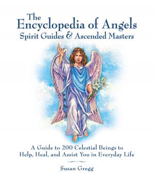 Cover of the book Encyclopedia of Angels, Spirit Guides and Ascended Masters: A Guide to 200 Celestial Beings to Help, Heal, and Assist You in Everyday Life by Tamasin Noyes, Celine Steen