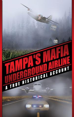 Cover of the book Tampa's Mafia Underground Airline by Judith Cranswick