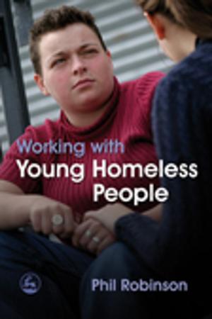Cover of the book Working with Young Homeless People by Peggy Cryden, LMFT, Janet E. Goldstein-Ball, LMFT