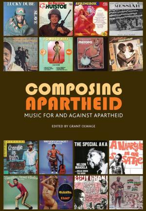 Cover of the book Composing Apartheid by Andrew van der Vlies, Leon de Kock, Archie L. Dick, Natasha Distiller, Patrick  Denman Flanery