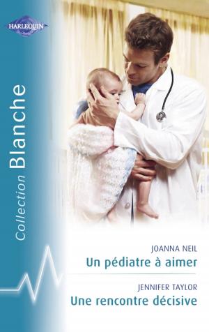 Cover of the book Un pédiatre à aimer - Une rencontre décisive (Harlequin Blanche) by Marguerite Kaye, Georgie Lee, Virginia Heath