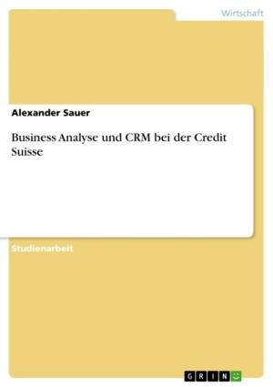 Cover of the book Business Analyse und CRM bei der Credit Suisse by Kristine Greßhöner
