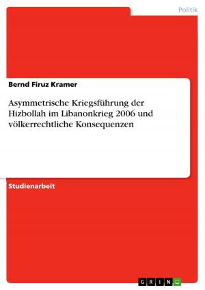 Cover of the book Asymmetrische Kriegsführung der Hizbollah im Libanonkrieg 2006 und völkerrechtliche Konsequenzen by Paul Schmitgen
