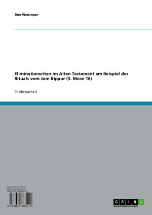 Cover of the book Eliminationsriten im Alten Testament am Beispiel des Rituals vom Jom Kippur (3. Mose 16) by Sebastian Wendt