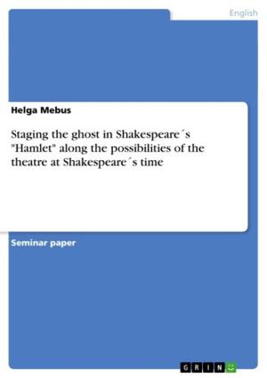 Book cover of Staging the ghost in Shakespeare´s 'Hamlet' along the possibilities of the theatre at Shakespeare´s time
