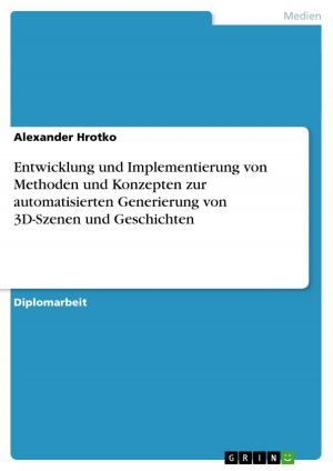 Cover of the book Entwicklung und Implementierung von Methoden und Konzepten zur automatisierten Generierung von 3D-Szenen und Geschichten by Anonym
