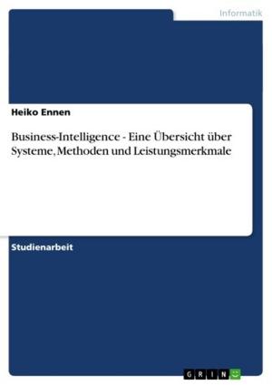Cover of the book Business-Intelligence - Eine Übersicht über Systeme, Methoden und Leistungsmerkmale by Agnes Szuszkiewicz