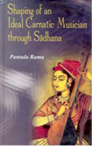 Cover of the book Shaping of an Ideal Carnatic Musician through Sadhana by Adluri Subramamanyam Raju