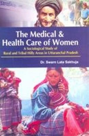 Cover of the book The Medical & Health Care of Women by B. A. Dabla