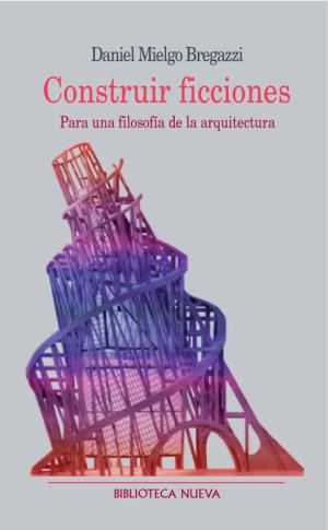 Cover of Construir ficciones. Para una filosofía de la arquitectura
