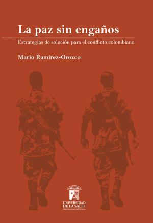 Cover of the book La paz sin engaños: estrategias de solución para el conflicto colombiano by Fernando Ángel Lhoeste