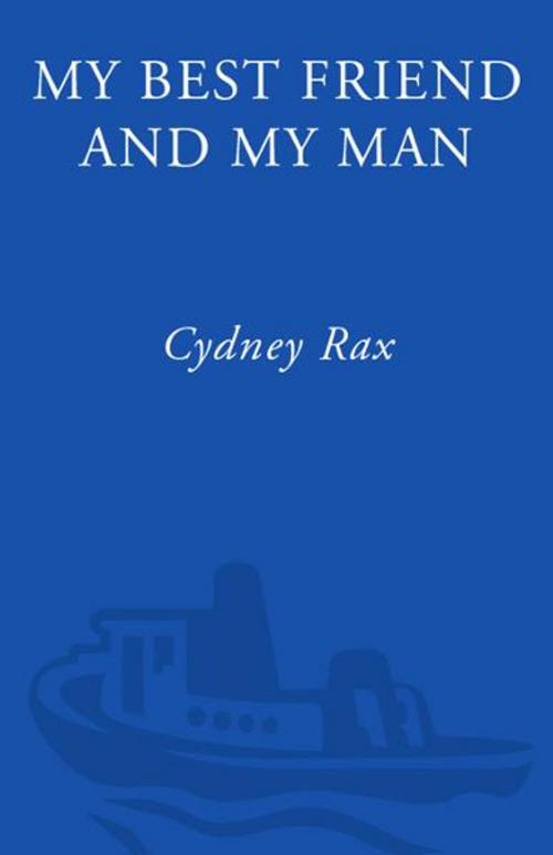 Cover of the book My Best Friend and My Man by Cydney Rax, Crown/Archetype