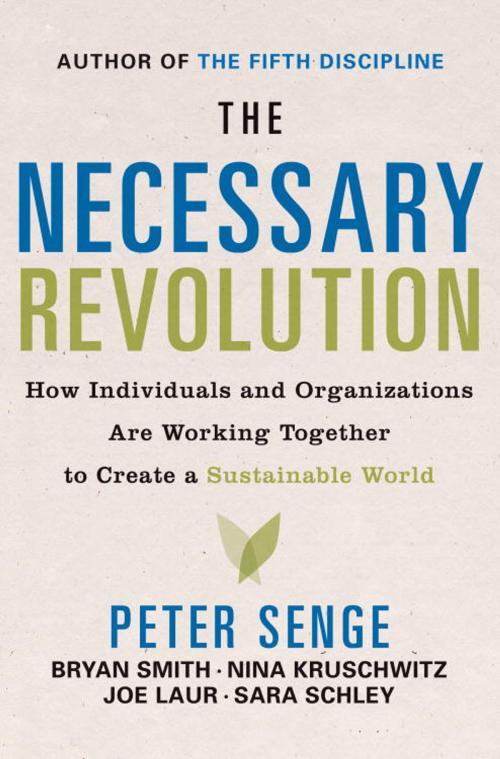 Cover of the book The Necessary Revolution by Peter M. Senge, Bryan Smith, Nina Kruschwitz, Joe Laur, Sara Schley, The Crown Publishing Group